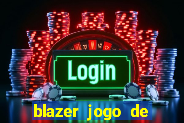 blazer jogo de ganhar dinheiro